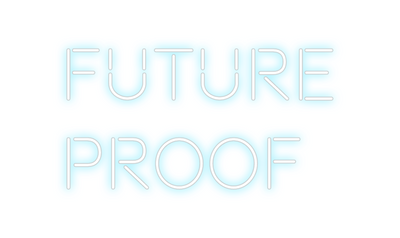 Custom Neon: FUTURE
PROOF