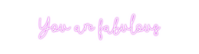 Custom Neon: You are fabul...