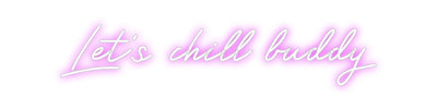 Custom Neon: Let's chill b...