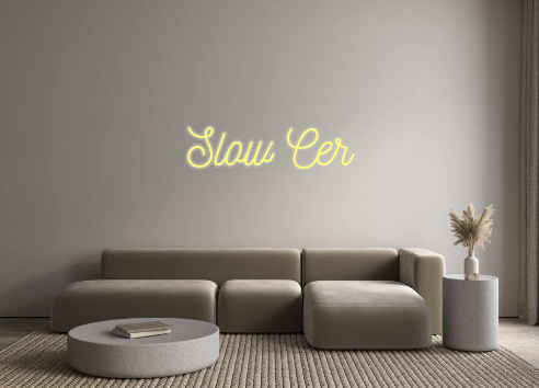 Custom Neon: Slow Cer