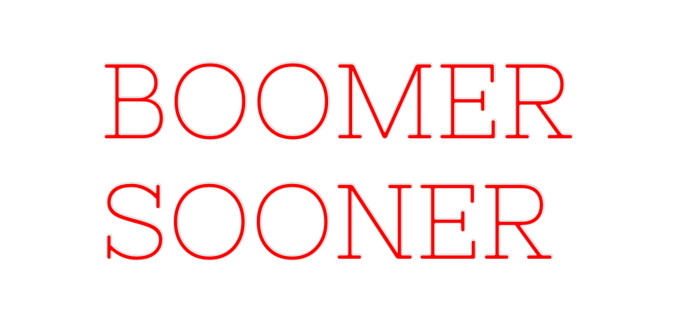 Custom Neon: BOOMER
SOONER