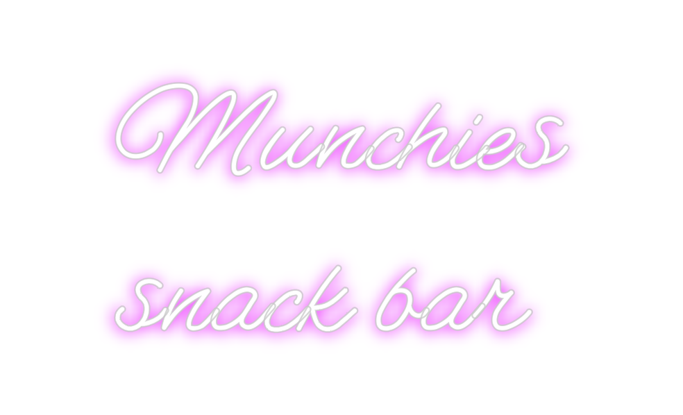 Custom Neon: Munchies 
sna...