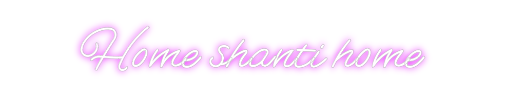 Custom Neon: Home shanti h...